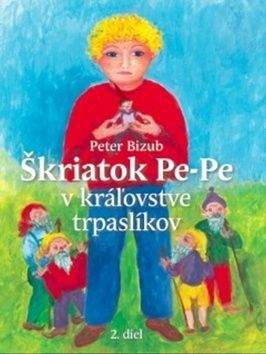 Peter Bizub: Škriatok Pe-Pe v krajine trpaslíkov- 2.diel