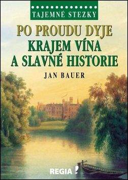 Jan Bauer: Po proudu Dyje krajem vína a slavné historie