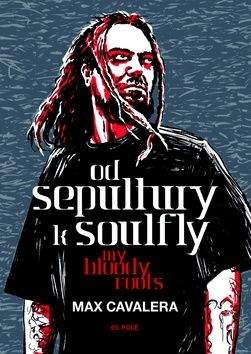 Cavalera Max: Od Sepultury k Soulfly - My Bloody Roots