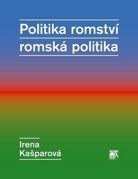 Irena Kašparová: Politika romství – romská politika