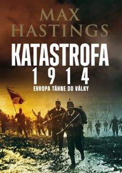 Max Hastings: Katastrofa 1914
