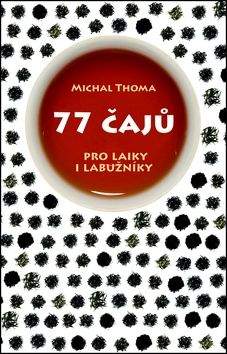 Michal Thoma: 77 čajů – pro čajové laiky i labužníky
