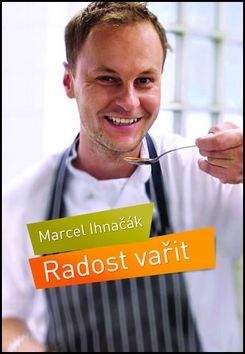 Marcel Ihnačák: Radost vařit