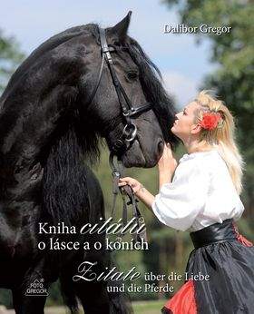 Dalibor Gregor: Kniha citátů o lásce a o koních / Zitate über die Liebe und die Pferde