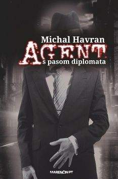 Michal Havran: Agent s pasom diplomata