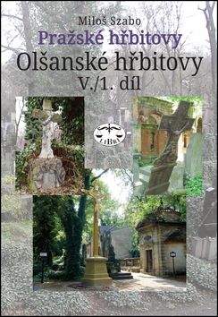 Miloš Szabo: Pražské hřbitovy - Olšanské hřbitovy V. /1. díl