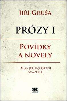 Jiří Gruša: Prózy I