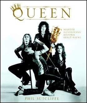 Phil Sutcliffe: Queen - Největší ilustrovaná historie králů rocku