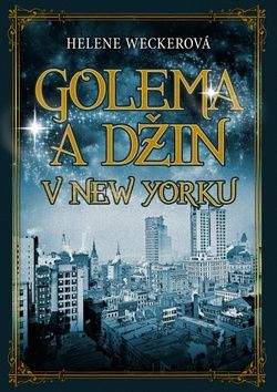 Helene Wecker: Golema a Džin v New Yorku