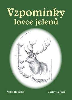 Václav Lajtner, Miloš Rubeška: Vzpomínky lovce jelenů