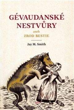 Jay M. Smith: Gévaudanské nestvůry aneb zrod bestie