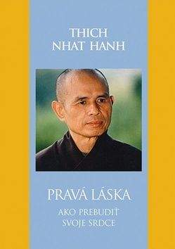 Thich Nhat Hanh: Pravá láska Ako prebudiť svoje srdce