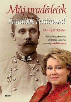 Christiane Scholler, Anita Hohenberg: Můj pradědeček František Ferdinand