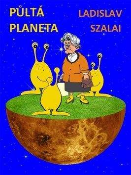 Ladislav Szalai: Půltá planeta