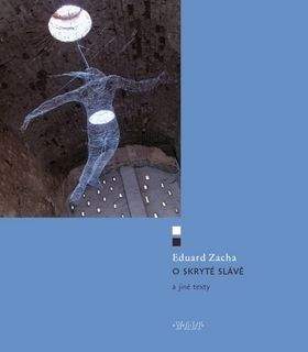Eduard Zacha: O skryté slávě a jiné texty