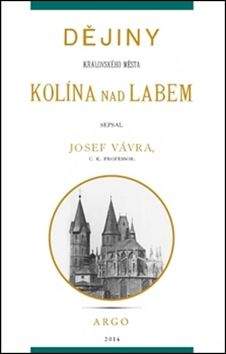 Josef Vávra: Dějiny královského města Kolína nad Labem 1.