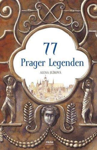 Alena Ježková: 77 Prager Legenden / 77 pražských legend (německy)