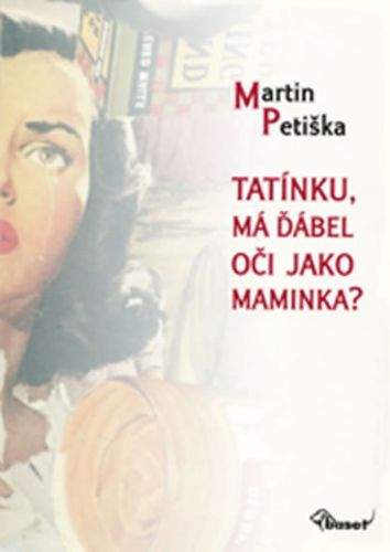 Martin Petiška: Tatínku, má ďábel oči jako maminka?