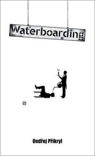Ondřej Přikryl: Waterboarding