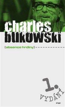 Charles Bukowski: Absence hrdiny