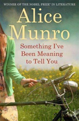 Alice Munro: Something I\'ve Been Meaning to Tell You