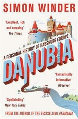 Simon Winder: Danubia - A Personal History of Habsburg Europe