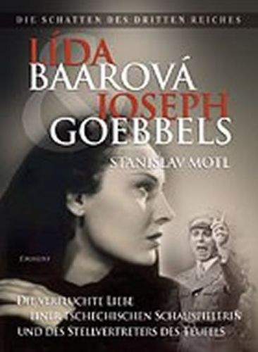 Stanislav Motl: Lída Baarová und Joseph Goebbels
