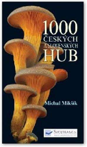 Michal Mikšík: 1000 českých a slovenských hub