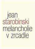 Jean Starobinski: Melancholie v zrcadle
