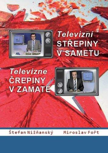 Miroslav Fořt, Štefan Nižňanský: Televizní střepiny v sametu / Televizné črepiny v zamate
