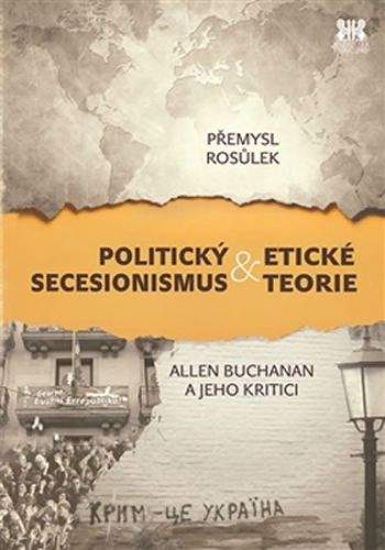 Přemysl Rosůlek: Politický secesionismus & Etické teorie