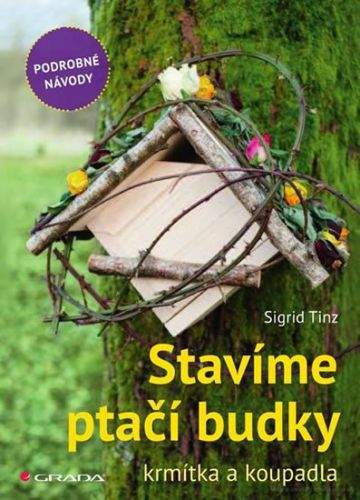 Sigrid Tinz: Stavíme ptačí budky, krmítka a koupadla