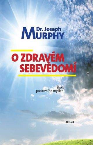 Joseph Murphy: O zdravém sebevědomí