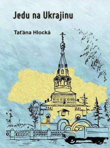 Taťána Hlocká: Jedu na Ukrajinu