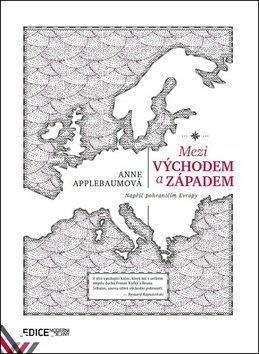 Anne Applebaum: Mezi Východem a Západem