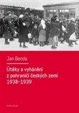 Jan Benda: Útěky a vyhánění z pohraničí českých zemí 1938-1939