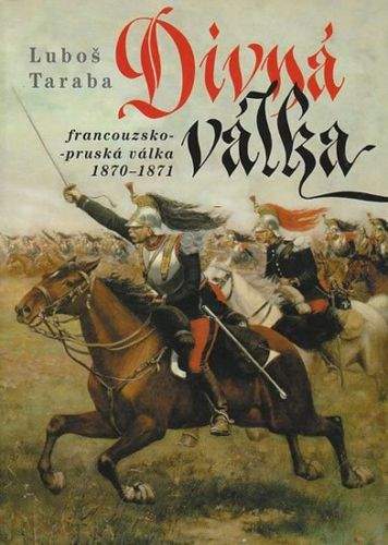 Luboš Taraba: Divná válka - Francouzsko-pruská válka 1870–1871