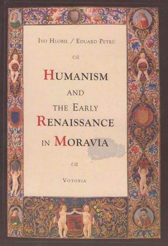 Hlobil Ivo, Petrů Eduard: Humanism and the early renaissance in Moravia