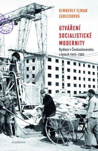 Kimberly Zarecor: Utváření socialistické modernity