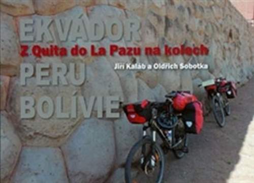 Jiří Kaláb, Oldřich Sobotka: Z Quita do La Pazu na kolech