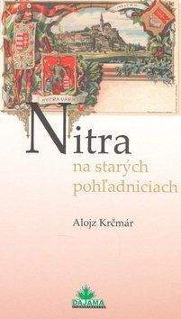 Alojz Krčmár: Nitra na starých pohľadniciach