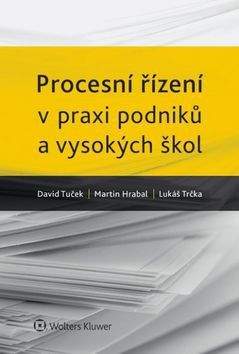 David Tuček, Martin Hrabal, Lukáš Trčka: Procesní řízení v praxi podniků a vysokých škol.
