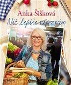 Anka Šišková: Nič lepšie nepoznám