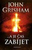 John Grisham: …a je čas zabíjet