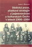 Lenka Budilová: Dědická praxe, sňatkové strategie a pojmenovávání u bulharských Čechů v letech 1900–1950