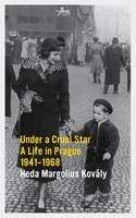 Kovaly Heda: Under a Cruel Star: A Life in Prague 1941-1968