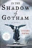 Pintoff Stefanie: In the Shadow of Gotham