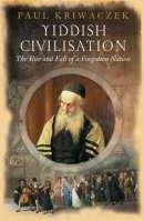 Kriwaczek Paul: Yiddish Civilization: The Rise and Fall of a Forgotten Nation