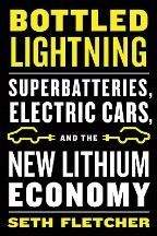 Fletcher Seth: Bottled Lightning: Superbatteries, Electric Cars, and the New Lithium Economy