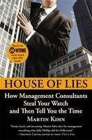 Kihn Martin: House of Lies: How Management Consultants Steal Your Watch and Then Tell You the Time